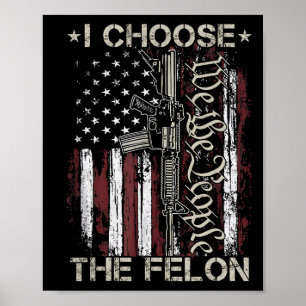 I Choose The Felon Funny Trump 2024 Voting Convict Poster