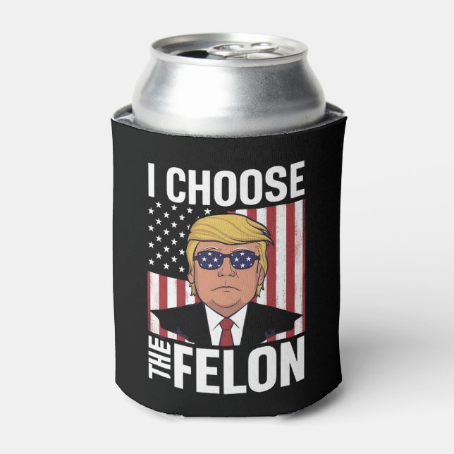 I Choose The Felon Trump 2024 Republican Patriot Can Cooler (Can Front)