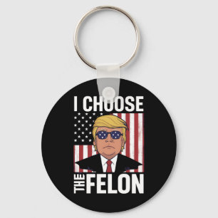 I Choose The Felon Trump 2024 Republican Patriot Keychain