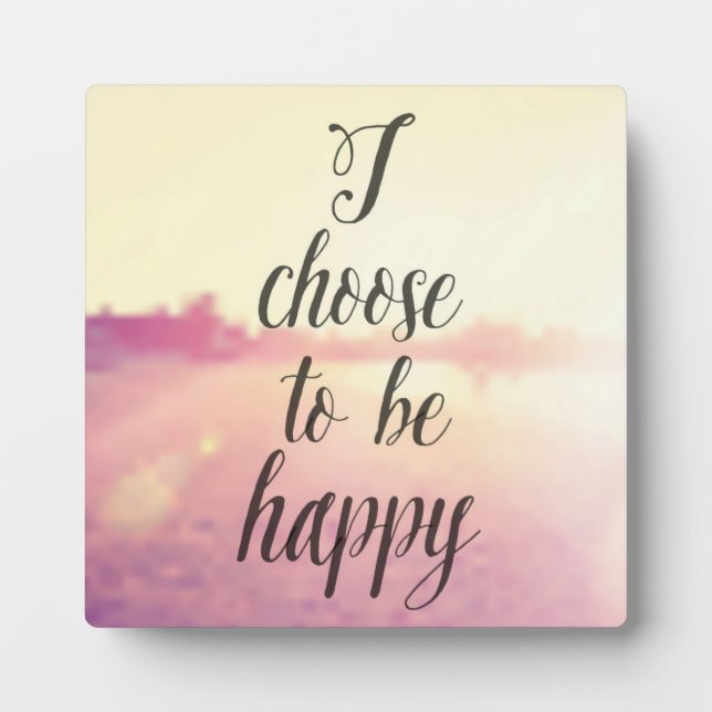 I Choose To Be Happy Plaque (Front)