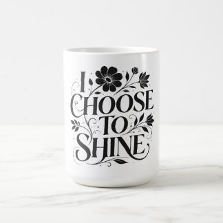 I Choose to Shine Floral Inspirational Quote Coffee Mug