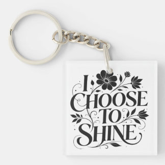 I Choose to Shine Floral Inspirational Quote Keychain
