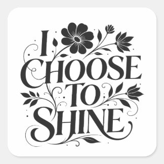 I Choose to Shine Floral Inspirational Quote Square Sticker