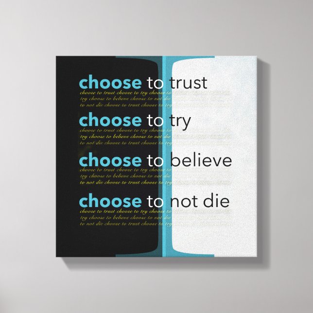 I Choose To Trust, To Try, To Believe, Not Die Canvas Print (Front)