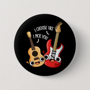 I Choose Uke I Pick You Funny Guitar Ukulele Pun 2 Inch Round Button
