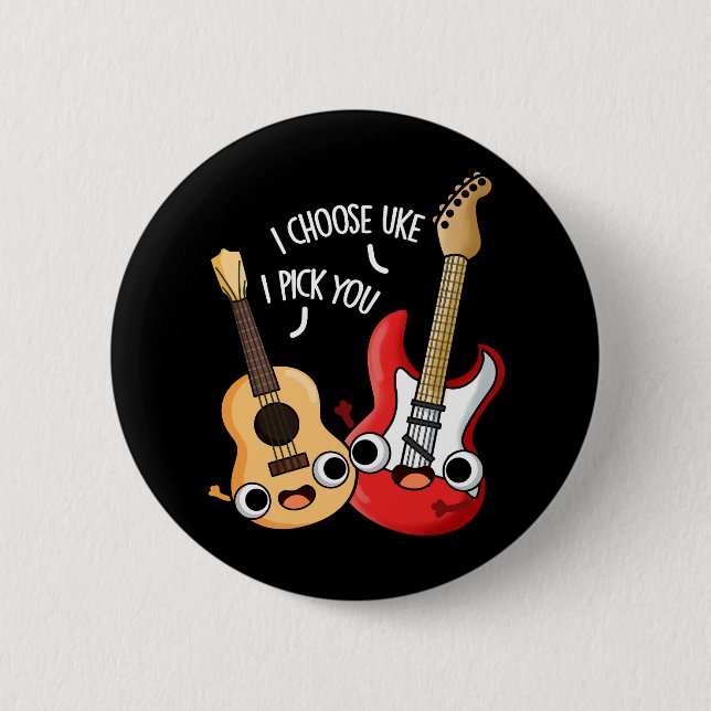 I Choose Uke I Pick You Funny Guitar Ukulele Pun 2 Inch Round Button (Front)