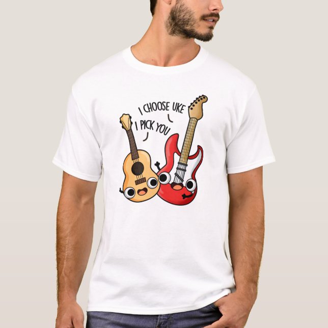 I Choose Uke I Pick You Funny Guitar Ukulele Pun  T-Shirt (Front)