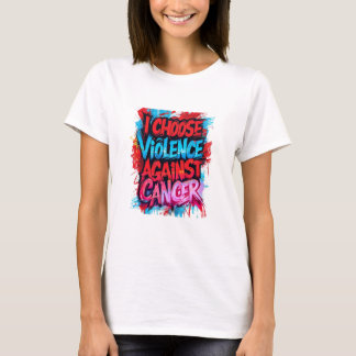 I Choose Violence Against Cancer T-Shirt