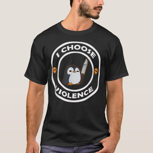 I Choose Violence Funny Animals Cute Penguin T-Shirt (Front)