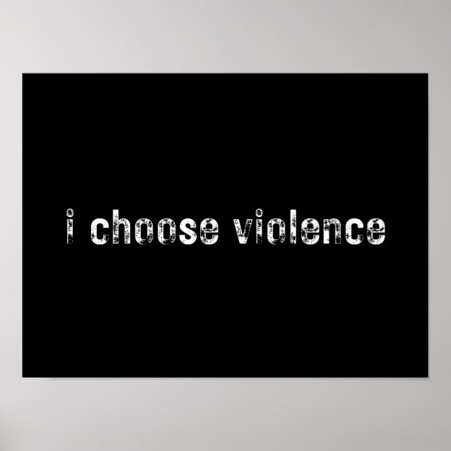 "i choose violence" Simple Statements Poster (Front)