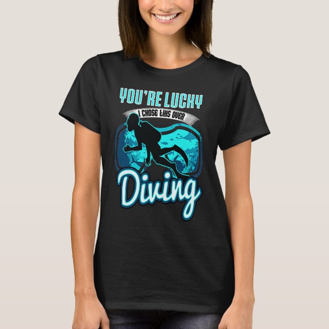 I Chose This Over Diving Quote Scuba Diver Saying T-Shirt (Front)