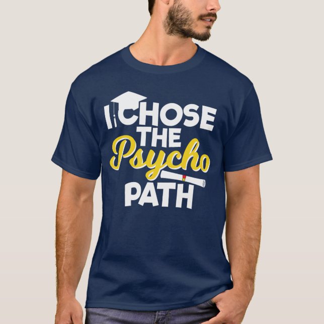 I Chosehe Psycho Path Funny Psychology Graduation  T-Shirt (Front)