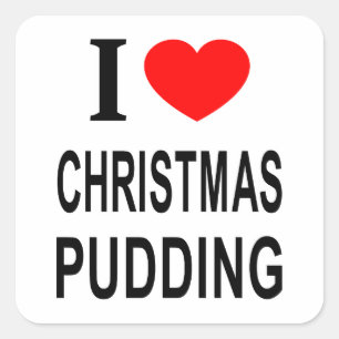 I ❤️ CHRISTMAS PUDDING I LOVE CHRISTMAS PUDDING I SQUARE STICKER