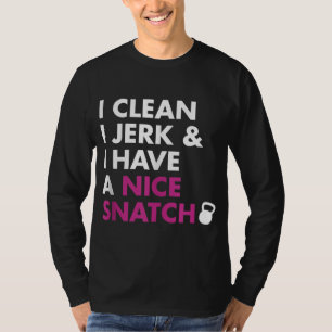 I Clean I Jerk and I Have a Nice Snatch Kettlebell T-Shirt