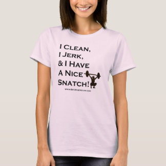 I Clean, I Jerk, & I Have a Nice Snatch: Dark Font T-Shirt