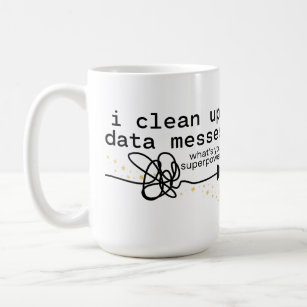 I Clean Up Data Messes Coffee Mug