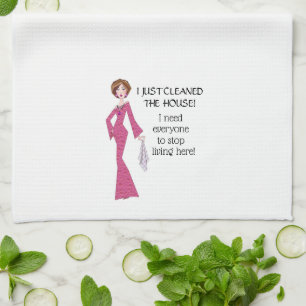 I Cleaned House-Need everyone to stop living here! Kitchen Towel