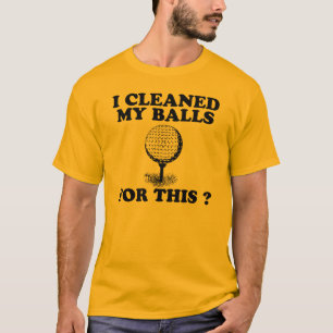 I Cleaned My Balls For This T-Shirt