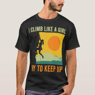 I Climb Like A Girl Climbing Fun  T-Shirt
