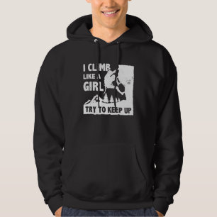 I Climb Like A Girl Try To Keep Up Bouldering Clim Hoodie