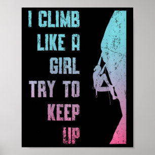 I Climb Like A Girl Try To Keep Up Bouldering Rock Poster