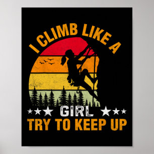 I Climb Like A Girl Try To Keep Up Climbing Poster