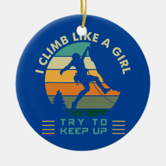 I Climb Like a Girl Try To Keep Up Rock Climbing  Ceramic Ornament