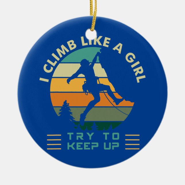 I Climb Like a Girl Try To Keep Up Rock Climbing  Ceramic Ornament (Front)