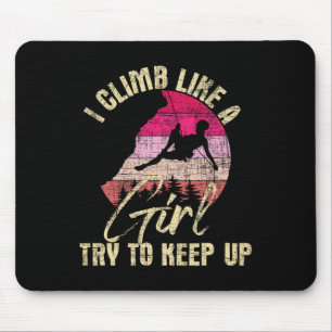 I Climb Like A Girl Try To Keep Up - Rock Climbing Mouse Pad