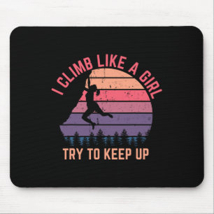 I Climb Like A Girl Try To Keep Up - Rock Climbing Mouse Pad