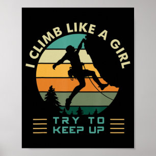 I Climb Like a Girl Try To Keep Up Rock Climbing  Poster