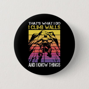I Climb Walls And I Know Things Funny Rock Climbin 2 Inch Round Button