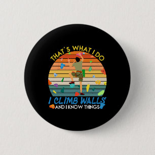 I Climb Walls And I Know Things Funny Rock Climbin 2 Inch Round Button