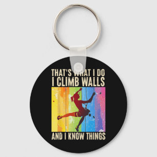 I Climb Walls And I Know Things Funny Rock Climbin Keychain