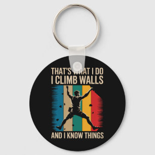 I Climb Walls And I Know Things Funny Rock Climbin Keychain