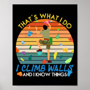 I Climb Walls And I Know Things Funny Rock Climbin Poster