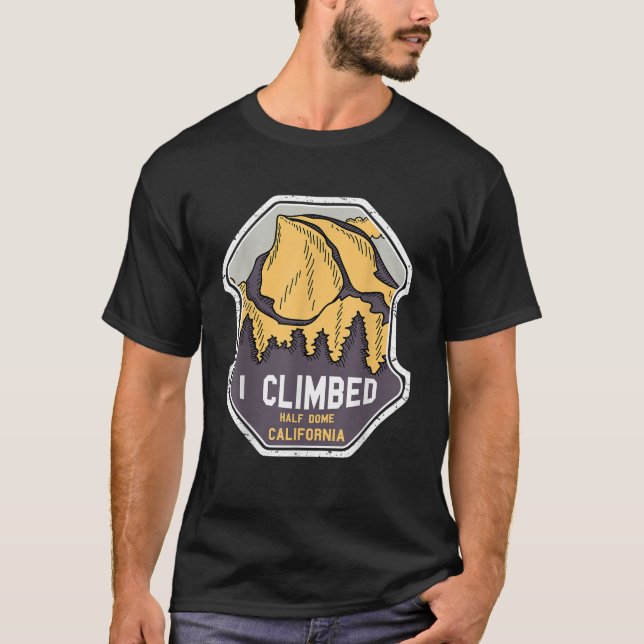 I Climbed Half Dome California T Shirt Yosemite Pa (Front)
