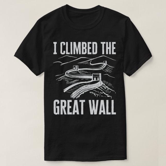 I Climbed The Great Wall T-Shirt (Design Front)