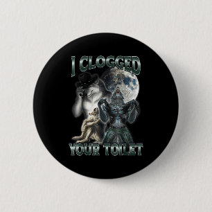I Clogged Your Toilet Funny Alpha Wolf Meme  2 Inch Round Button