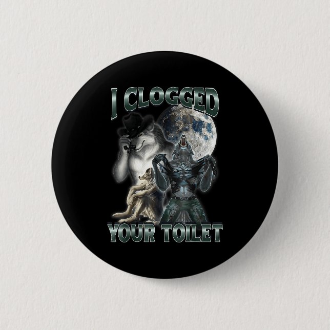 I Clogged Your Toilet Funny Alpha Wolf Meme  2 Inch Round Button (Front)