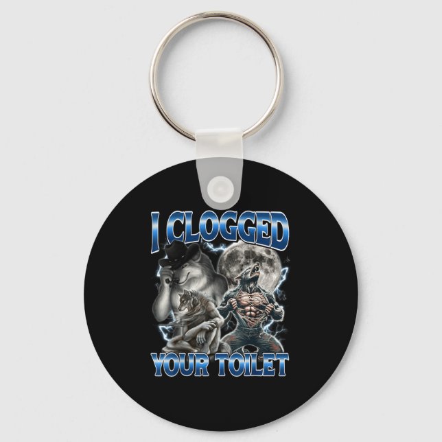 I Clogged Your Toilet Funny Alpha Wolf Meme Stud B Keychain (Front)