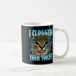 I clogged your toilet funny cat war meme brainrot coffee mug