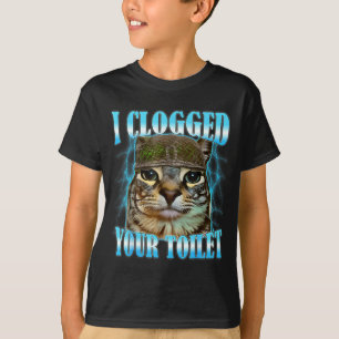I clogged your toilet funny cat war meme brainrot  T-Shirt