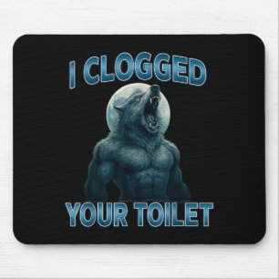 I Clogged Your Toilet Funny Cool Alpha Wolf Meme S Mouse Pad