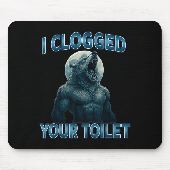 I Clogged Your Toilet Funny Cool Alpha Wolf Meme S Mouse Pad (Front)