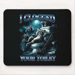 I Clogged Your Toilet Funny Raccoon Meme Brainrot Mouse Pad