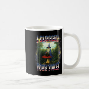 I clogged your toilet wizard meme brainrot coffee mug