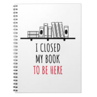 I Closed My Book To Be Here