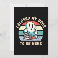 I closed my book to be here Funny Ghost