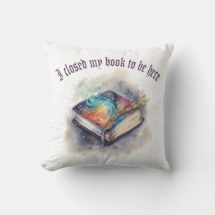 I closed my book to be here throw pillow